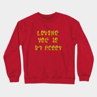 Loving you is my hobby Crewneck Sweatshirt